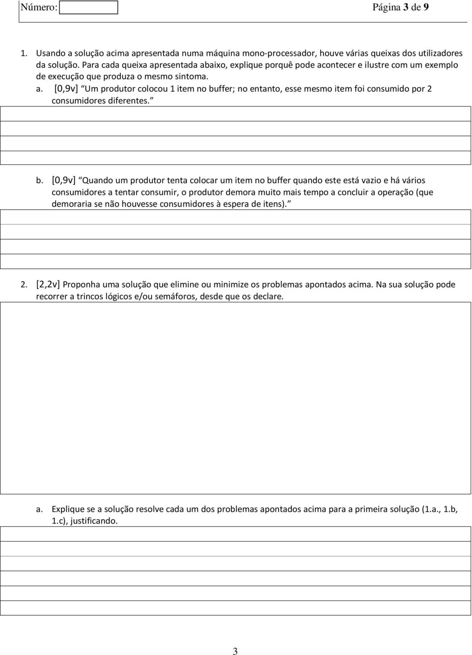 b. [0,9v] Quando um produtor tenta colocar um item no buffer quando este está vazio e há vários consumidores a tentar consumir, o produtor demora muito mais tempo a concluir a operação (que demoraria