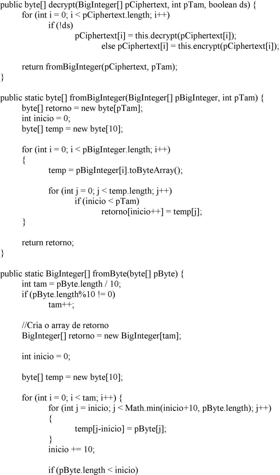 = new byte[10]; for (int i = 0; i < pbiginteger.length; i++) temp = pbiginteger[i].tobytearray(); for (int j = 0; j < temp.