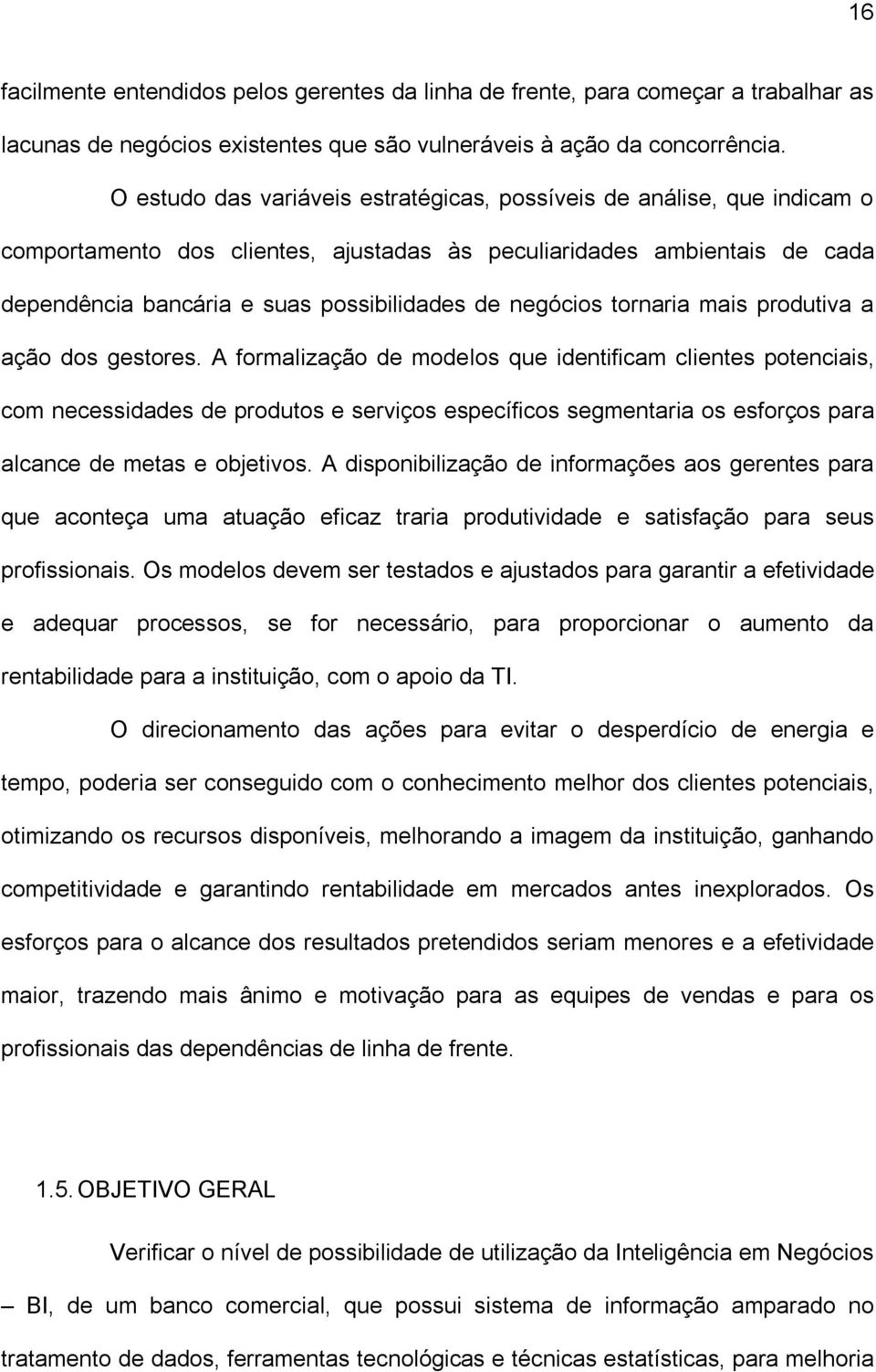 negócios tornaria mais produtiva a ação dos gestores.