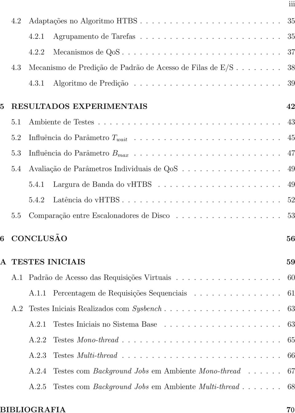 2 Influência do Parâmetro T wait......................... 45 5.3 Influência do Parâmetro B max......................... 47 5.4 Avaliação de Parâmetros Individuais de QoS................. 49 5.4.1 Largura de Banda do vhtbs.