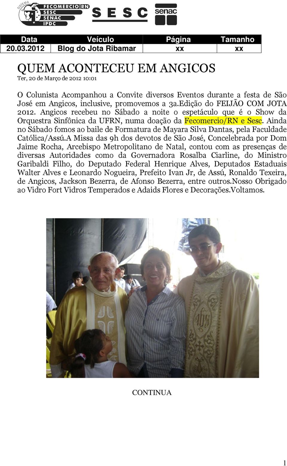 promovemos a 3a.Edição do FEIJÃO COM JOTA 2012. Angicos recebeu no Sábado a noite o espetáculo que é o Show da Orquestra Sinfônica da UFRN, numa doação da Fecomercio/RN e Sesc.