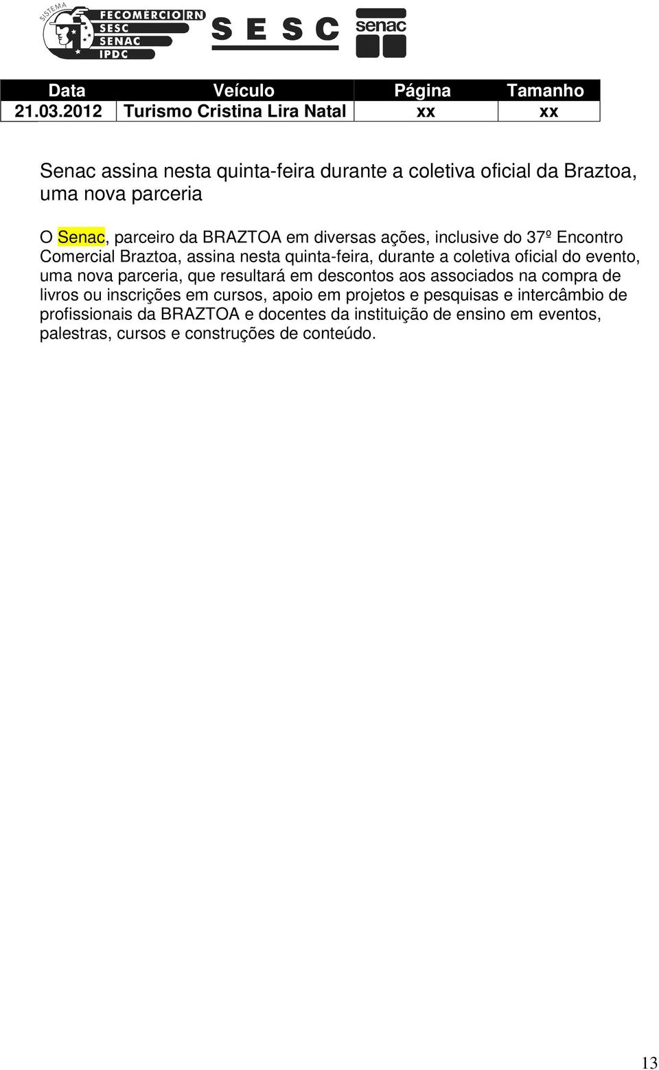 parceiro da BRAZTOA em diversas ações, inclusive do 37º Encontro Comercial Braztoa, assina nesta quinta-feira, durante a coletiva oficial do