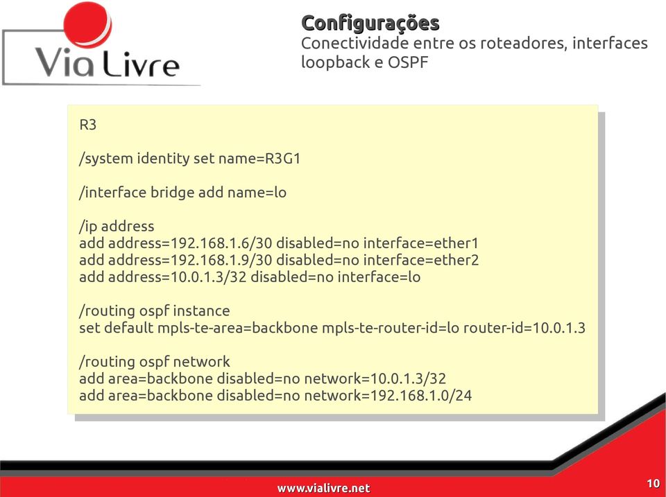 0.1.3/32 ress=10.0.1.3/32 interface=lo interface=lo instance instance default default mpls-te- mpls-te- mpls-te-router-id=lo mpls-te-router-id=lo router-id=10.