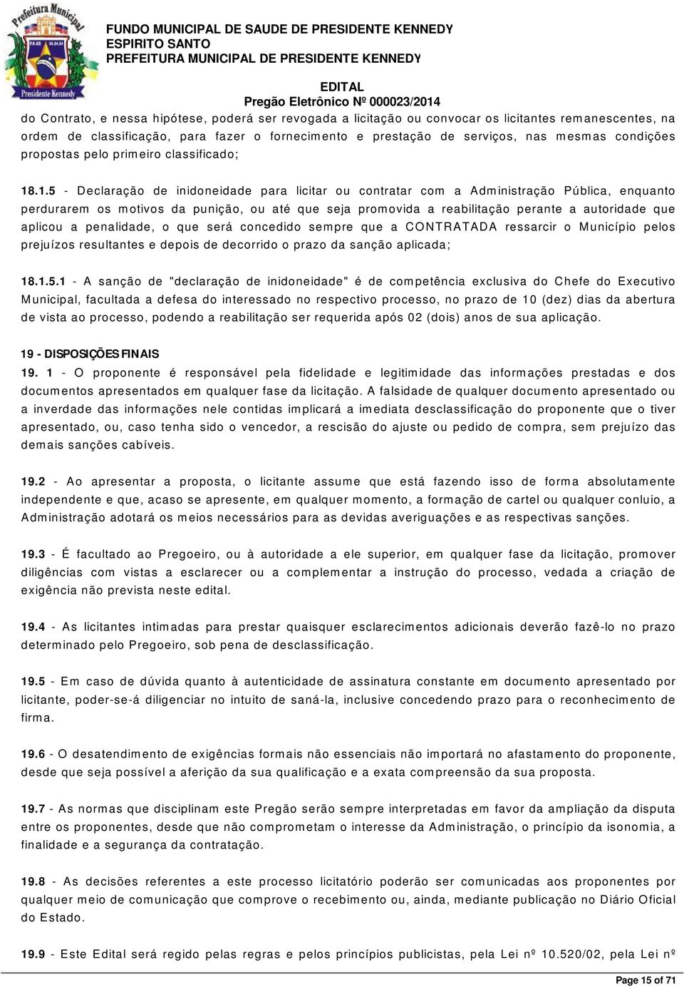 .1.5 - Declaração de inidoneidade para licitar ou contratar com a Administração P ública, enquanto perdurarem os motivos da punição, ou até que seja promovida a reabilitação perante a autoridade que