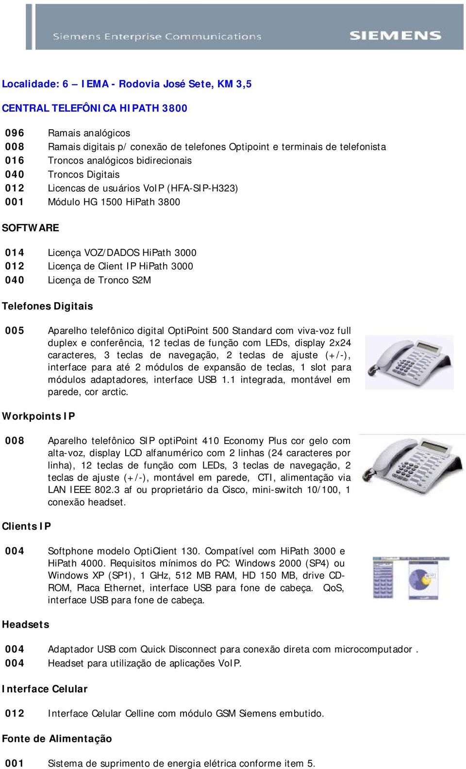 OptiPoint 500 Standard com viva-voz full duplex e conferência, 12 teclas de função com LEDs, display 2x24 caracteres, 3 teclas de navegação, 2 teclas de ajuste (+/-), interface para até 2 módulos de