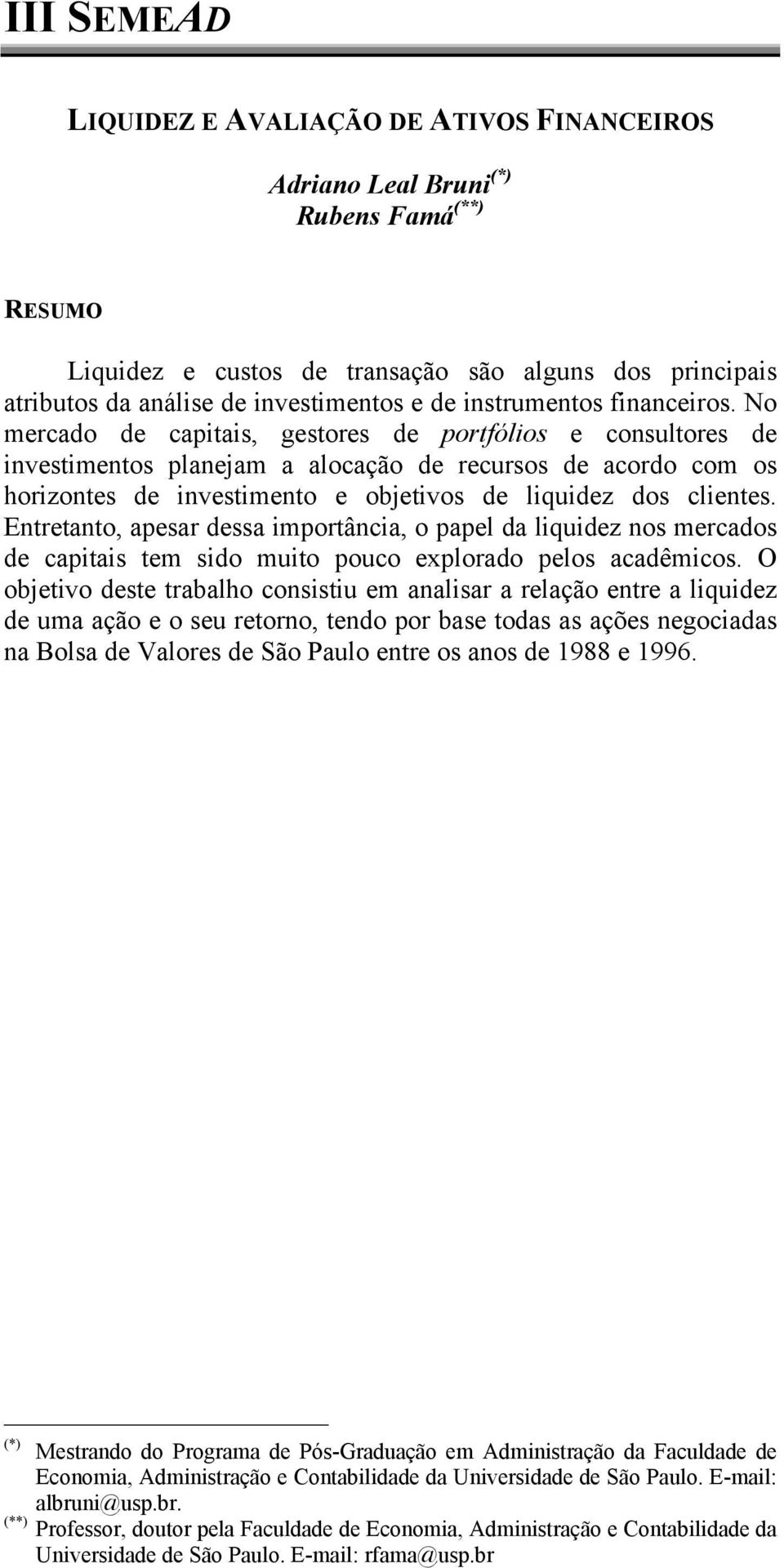 No mercado de capitais, gestores de portfólios e consultores de investimentos planeam a alocação de recursos de acordo com os horizontes de investimento e obetivos de liquidez dos clientes.