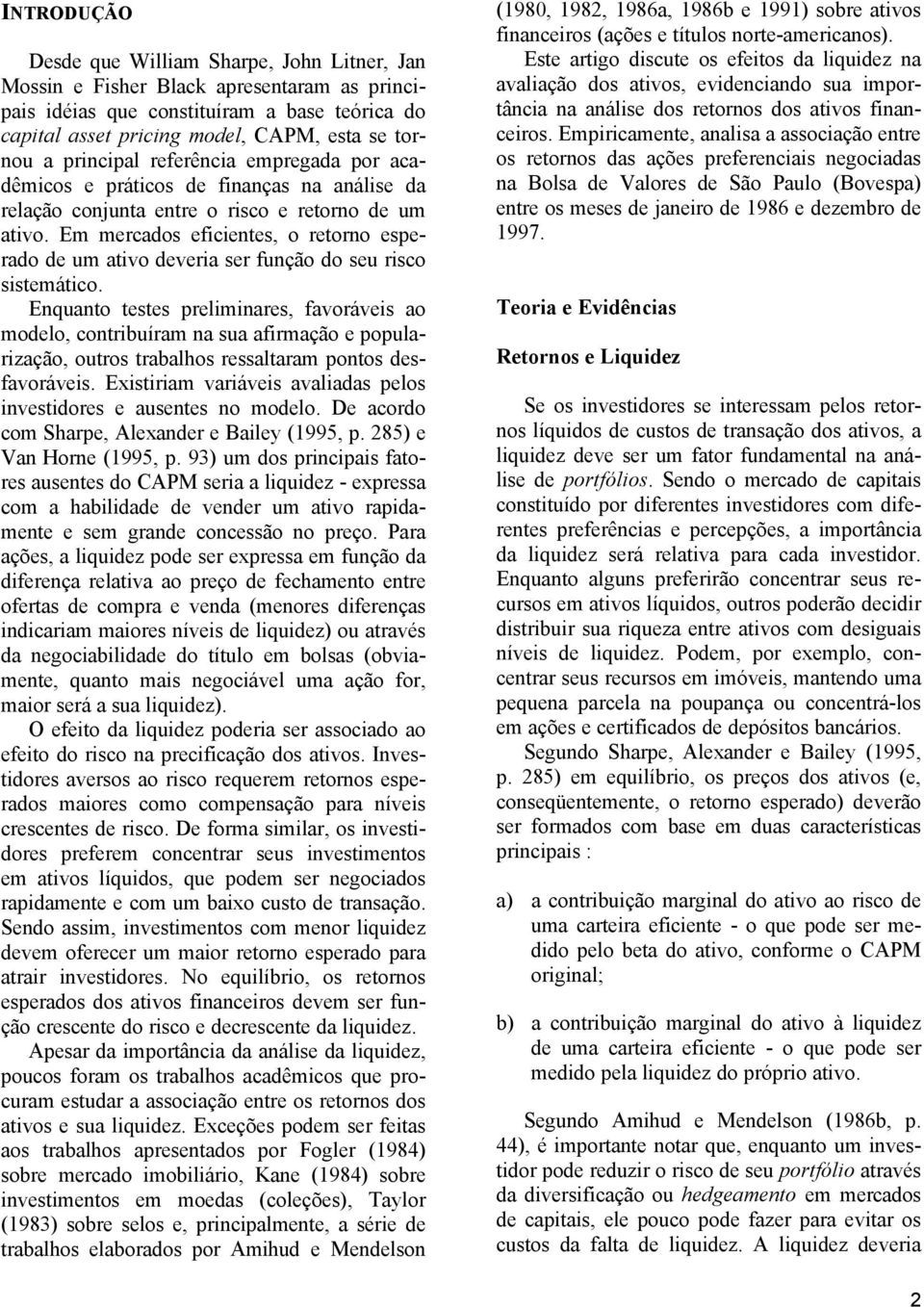 Em mercados eficientes, o retorno esperado de um ativo deveria ser função do seu risco sistemático.