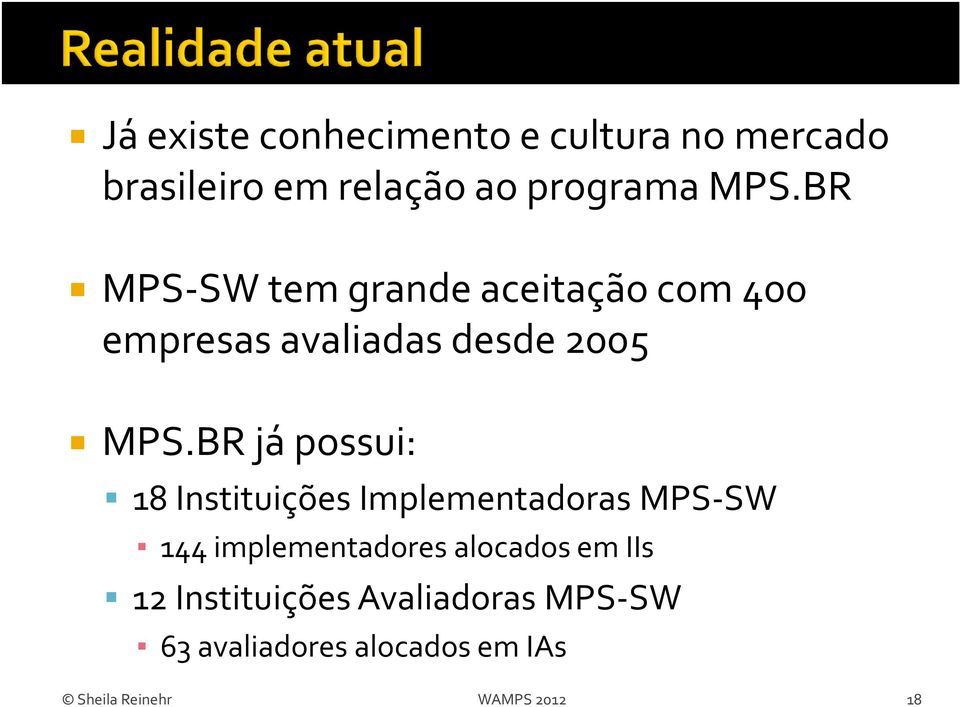 BR já possui: 18 Instituições Implementadoras MPS-SW 144 implementadores alocados em