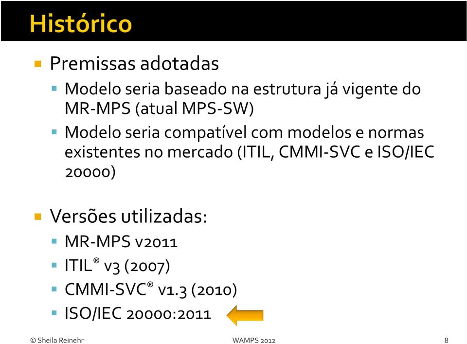 mercado (ITIL, CMMI-SVC e ISO/IEC 20000) Versões utilizadas: MR-MPS v2011