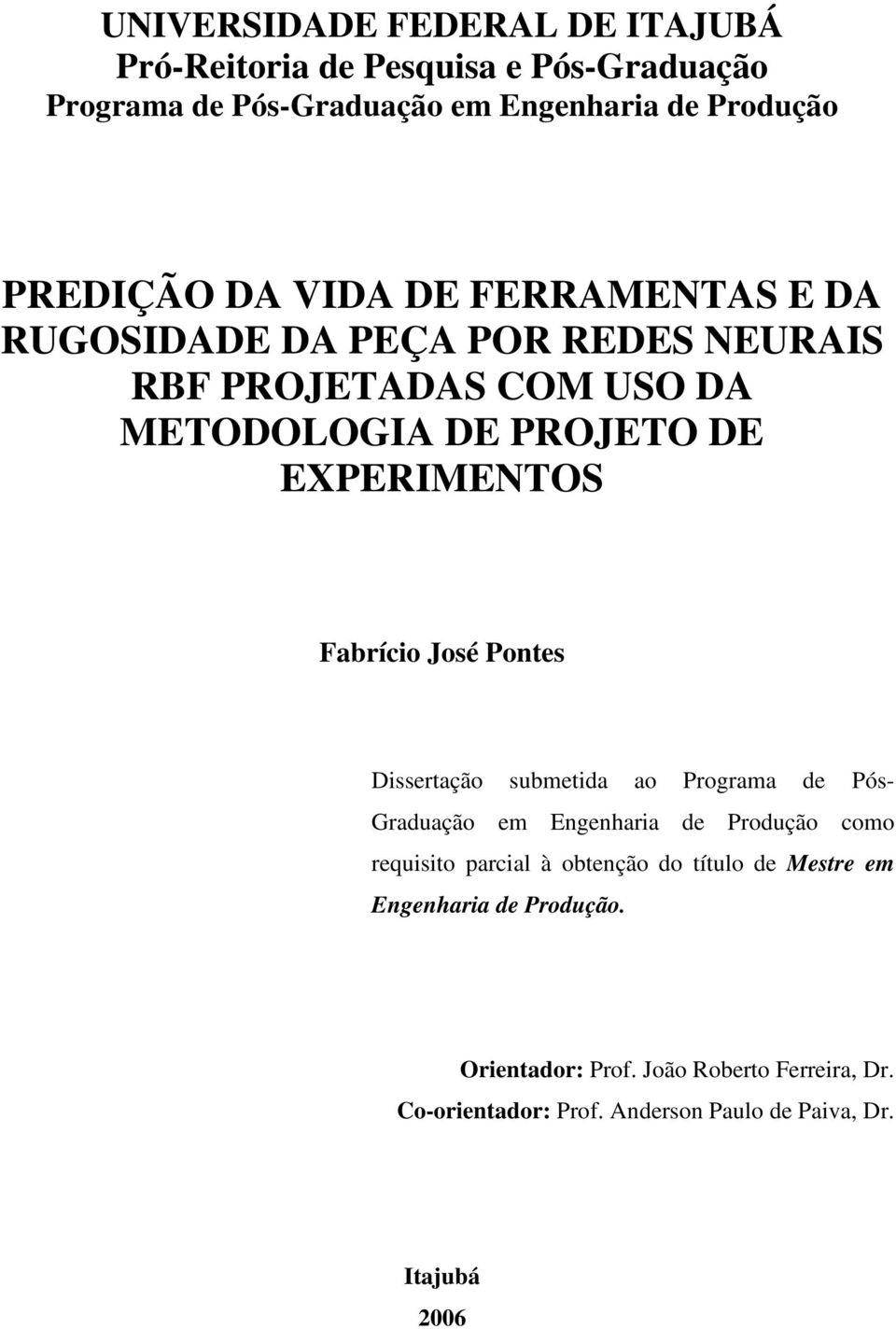 José Pontes Dissertação submetida ao Programa de Pós- Graduação em Engenharia de Produção como requisito parcial à obtenção do título de