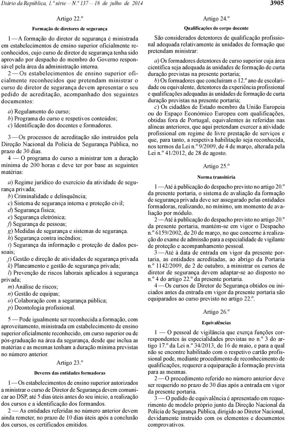 aprovado por despacho do membro do Governo responsável pela área da administração interna.