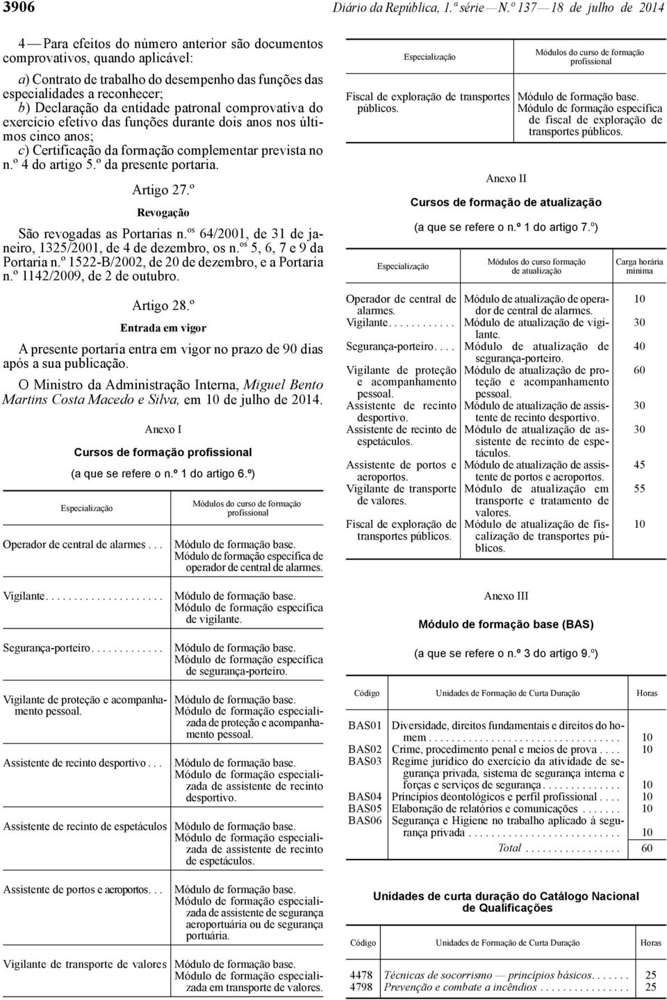 Declaração da entidade patronal comprovativa do exercício efetivo das funções durante dois anos nos últimos cinco anos; c) Certificação da formação complementar prevista no n.º 4 do artigo 5.