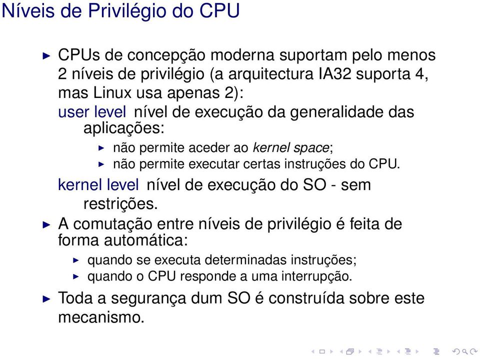 instruções do CPU. kernel level nível de execução do SO - sem restrições.