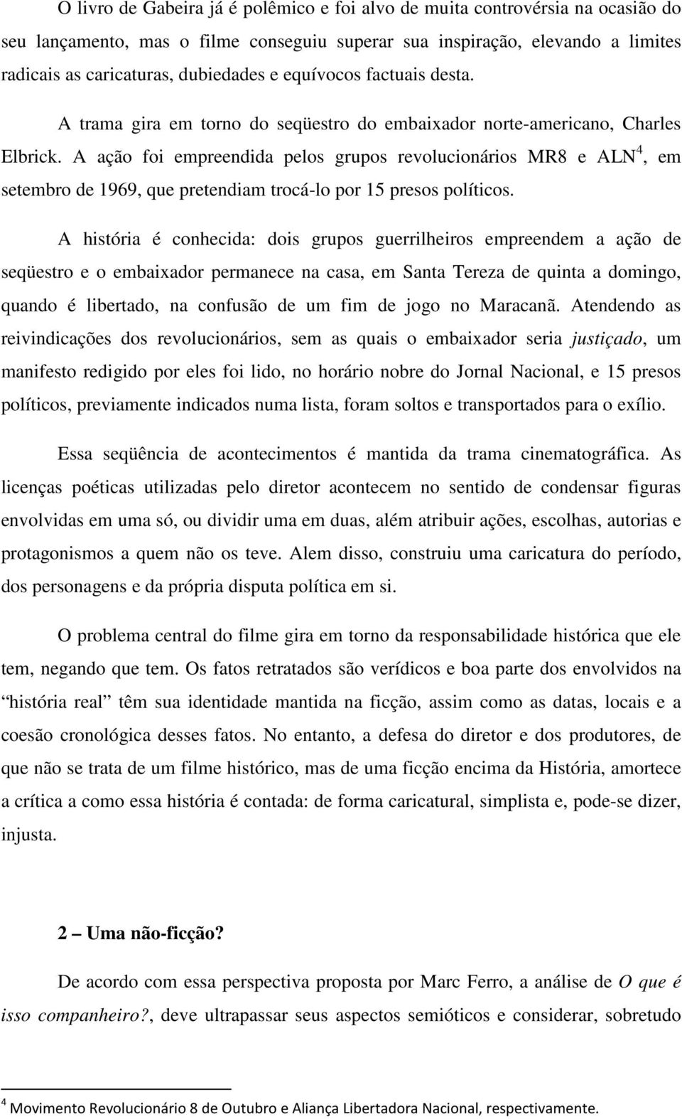 A ação foi empreendida pelos grupos revolucionários MR8 e ALN 4, em setembro de 1969, que pretendiam trocá-lo por 15 presos políticos.