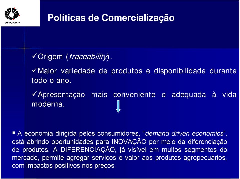 A economia dirigida pelos consumidores, demand driven economics, está abrindo oportunidades para INOVAÇÃO por meio da