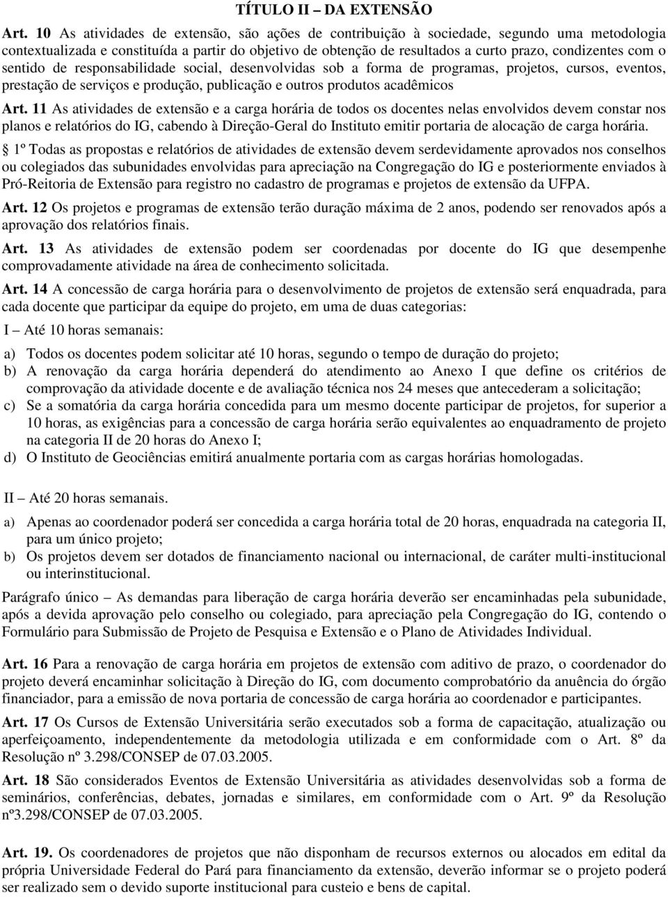 com o sentido de responsabilidade social, desenvolvidas sob a forma de programas, projetos, cursos, eventos, prestação de serviços e produção, publicação e outros produtos acadêmicos Art.