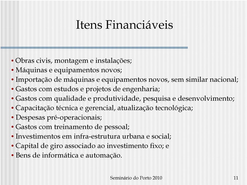 Capacitação técnica e gerencial, atualização tecnológica; Despesas pré-operacionais; Gastos com treinamento de pessoal; Investimentos