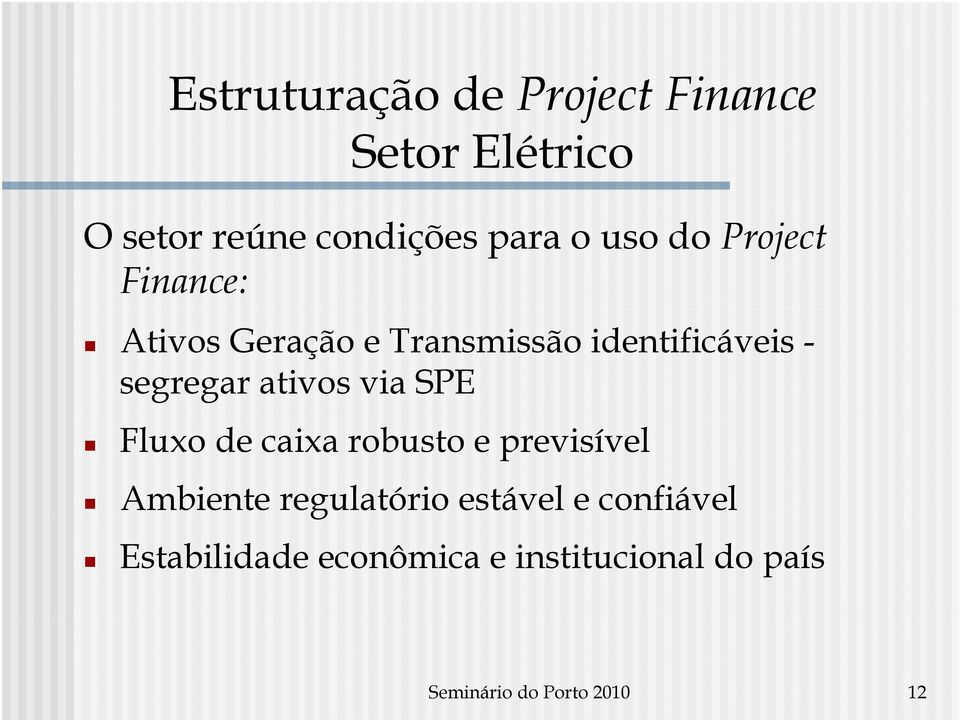 ativos via SPE Fluxo de caixa robusto e previsível Ambiente regulatório estável