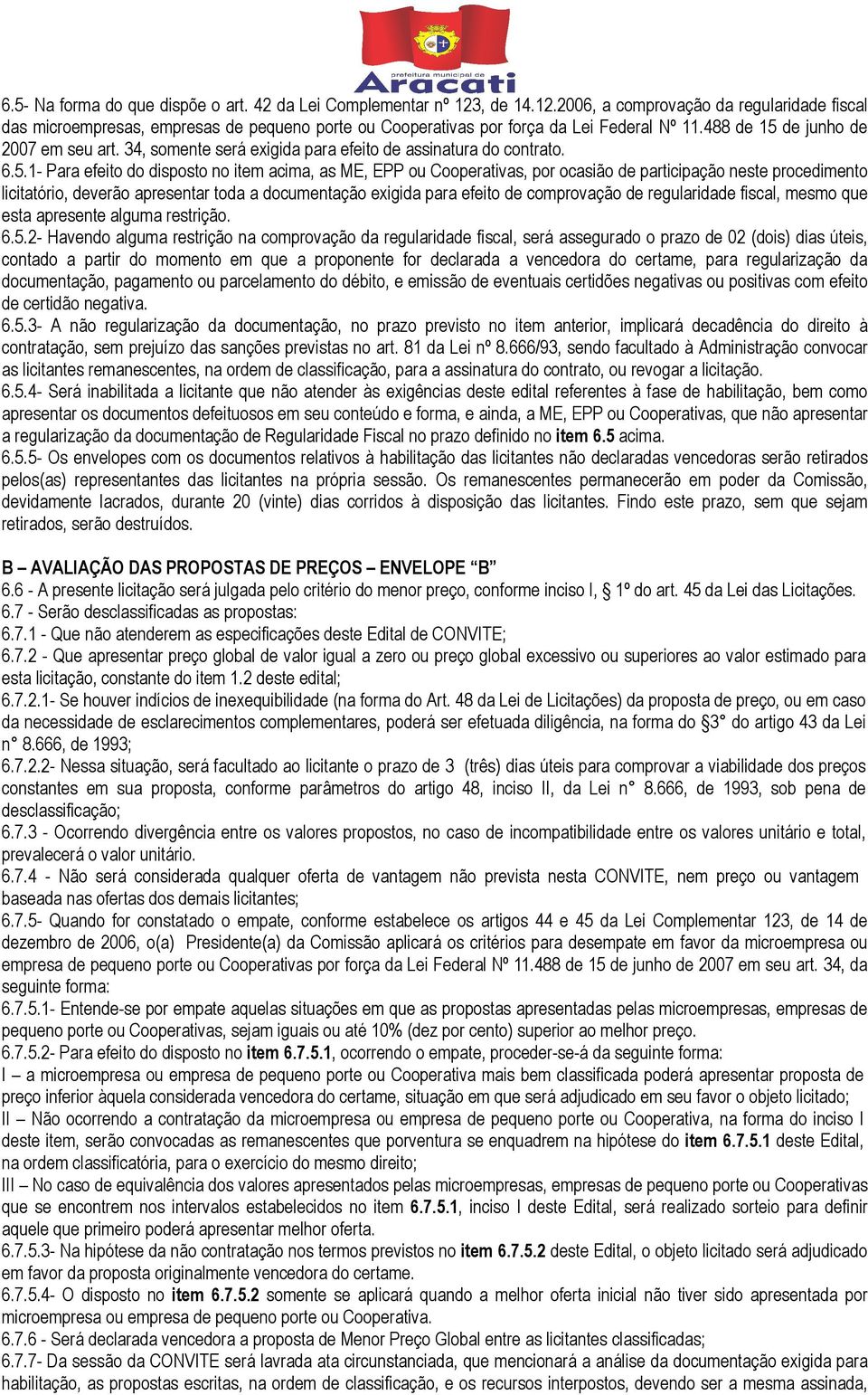 de junho de 2007 em seu art. 34, somente será exigida para efeito de assinatura do contrato. 6.5.