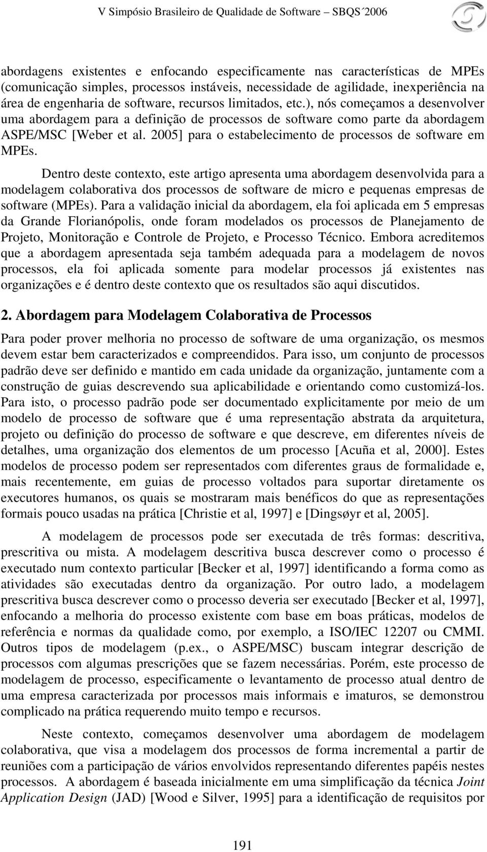 2005] para o estabelecimento de processos de software em MPEs.