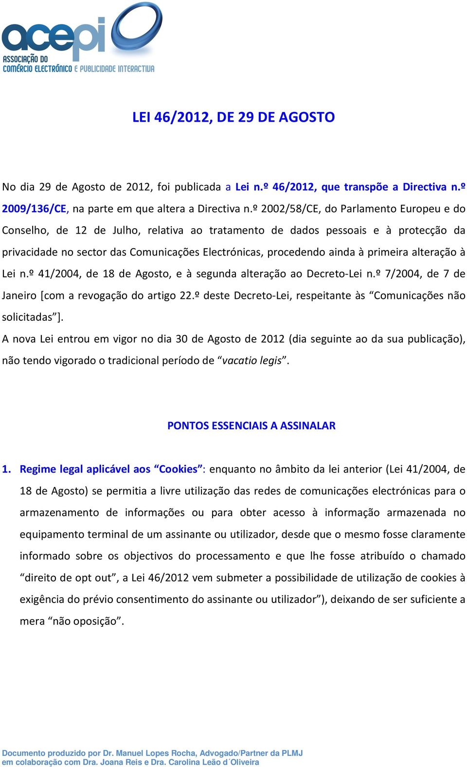 primeira alteração à Lei n.º 41/2004, de 18 de Agosto, e à segunda alteração ao Decreto-Lei n.º 7/2004, de 7 de Janeiro [com a revogação do artigo 22.