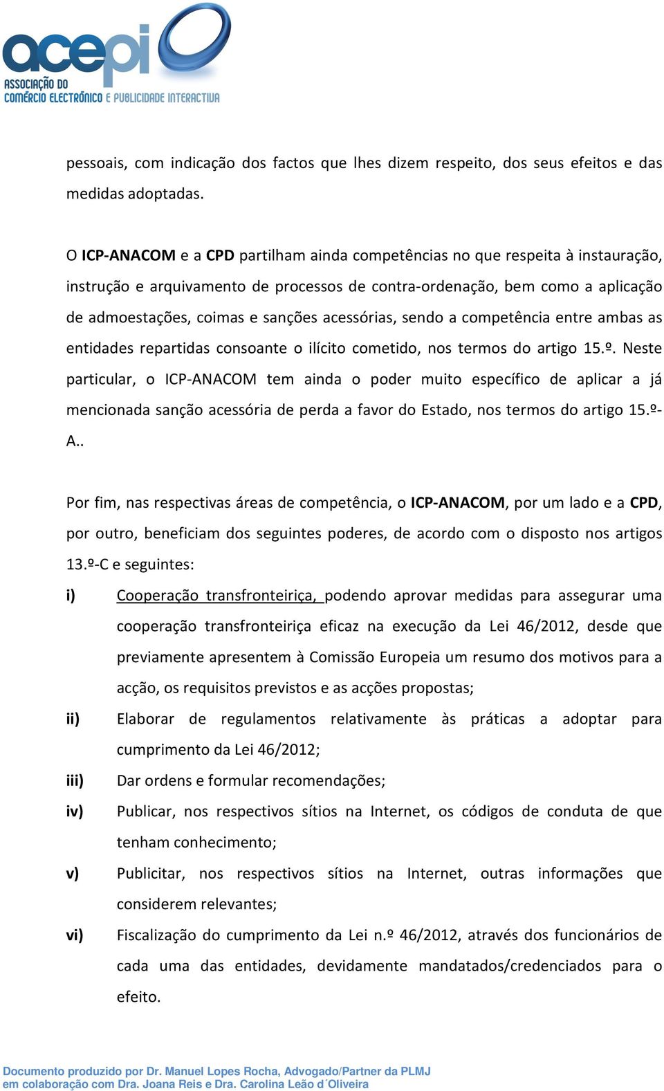 acessórias, sendo a competência entre ambas as entidades repartidas consoante o ilícito cometido, nos termos do artigo 15.º.