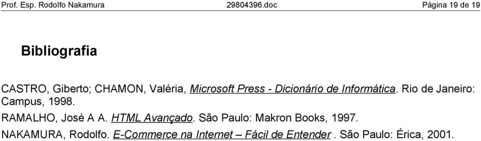 Press - Dicionário de Informática. Rio de Janeiro: Campus, 1998.