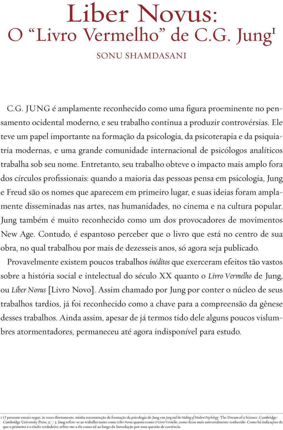 Entretanto, seu trabalho obteve o impacto mais amplo fora dos círculos profissionais: quando a maioria das pessoas pensa em psicologia, Jung e Freud são os nomes que aparecem em primeiro lugar, e