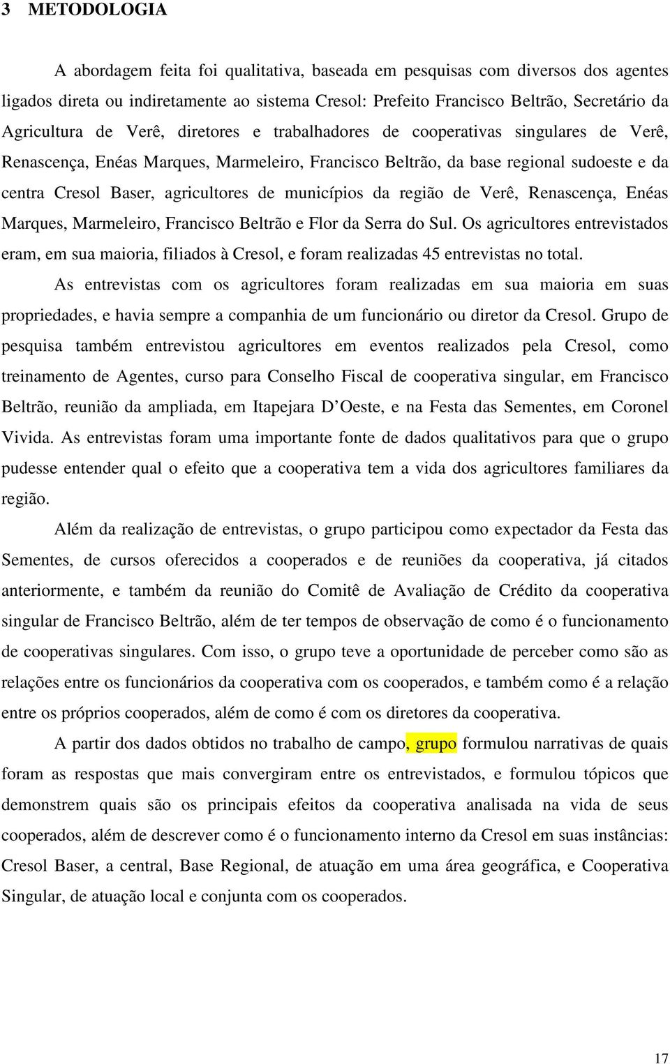 municípios da região de Verê, Renascença, Enéas Marques, Marmeleiro, Francisco Beltrão e Flor da Serra do Sul.