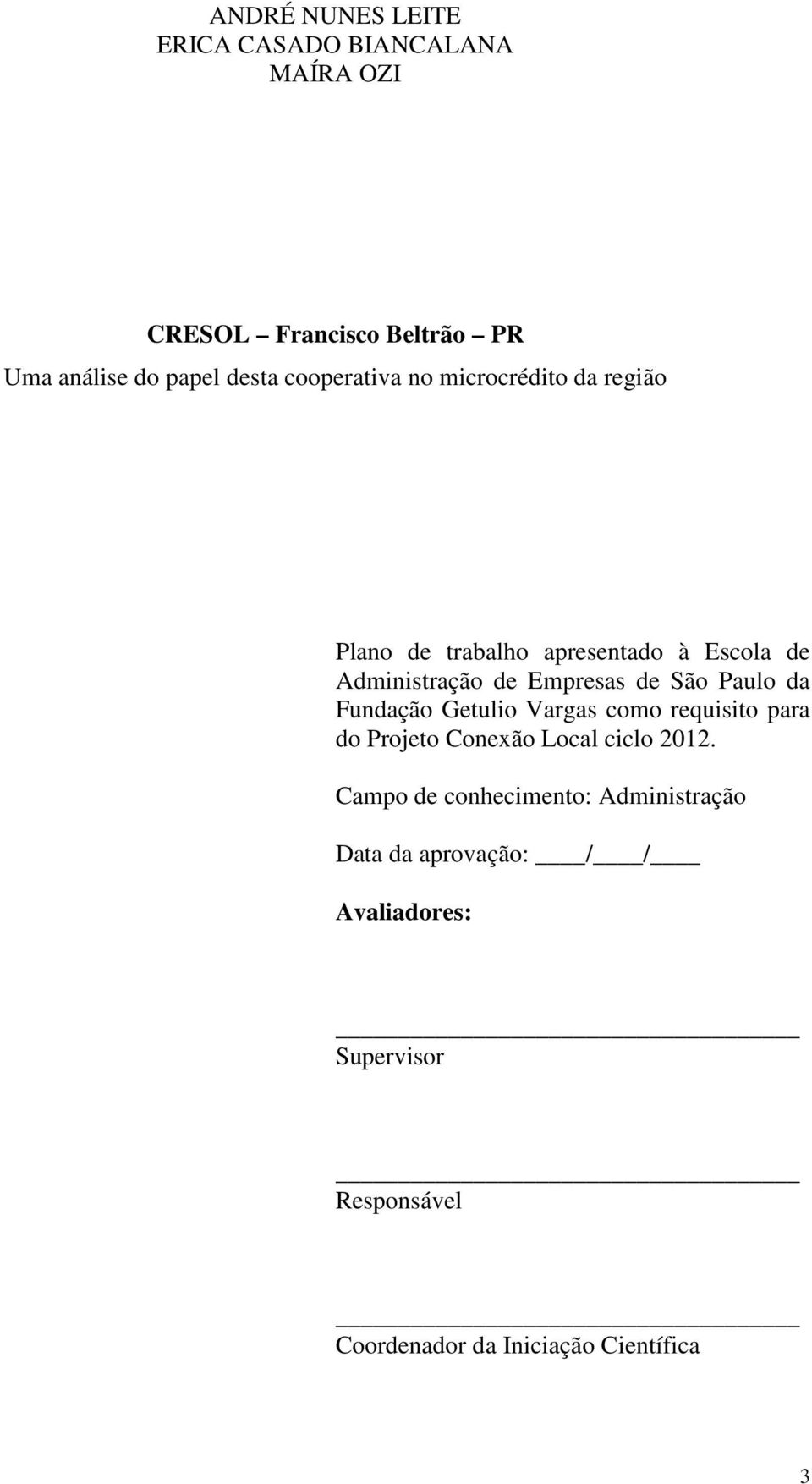 São Paulo da Fundação Getulio Vargas como requisito para do Projeto Conexão Local ciclo 2012.