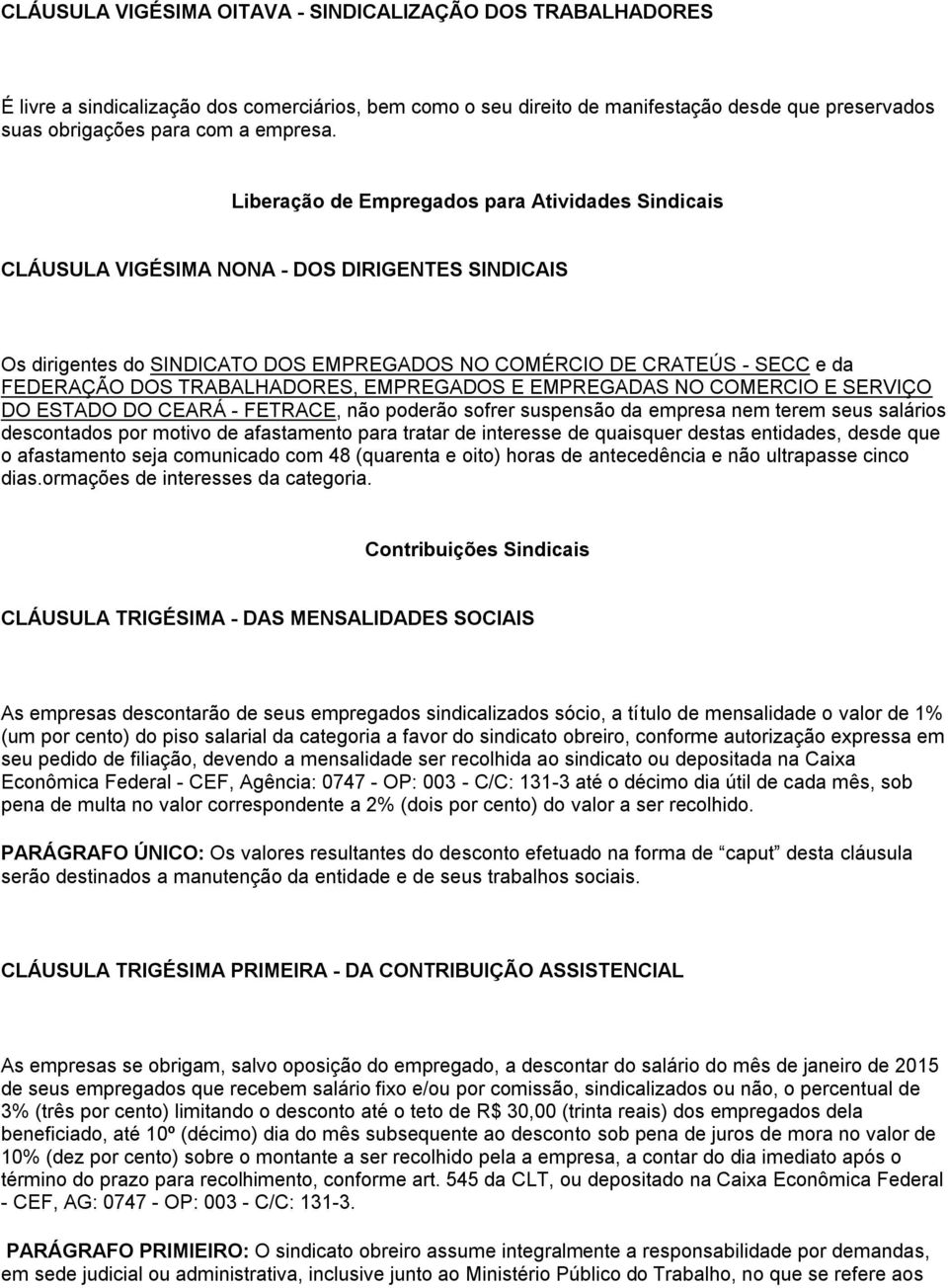 TRABALHADORES, EMPREGADOS E EMPREGADAS NO COMERCIO E SERVIÇO DO ESTADO DO CEARÁ - FETRACE, não poderão sofrer suspensão da empresa nem terem seus salários descontados por motivo de afastamento para