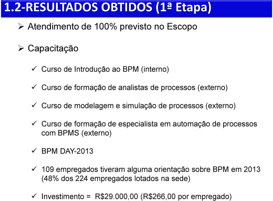 Curso de formação de especialista em automação de processos com BPMS (externo) BPM DAY-2013 109 empregados tiveram