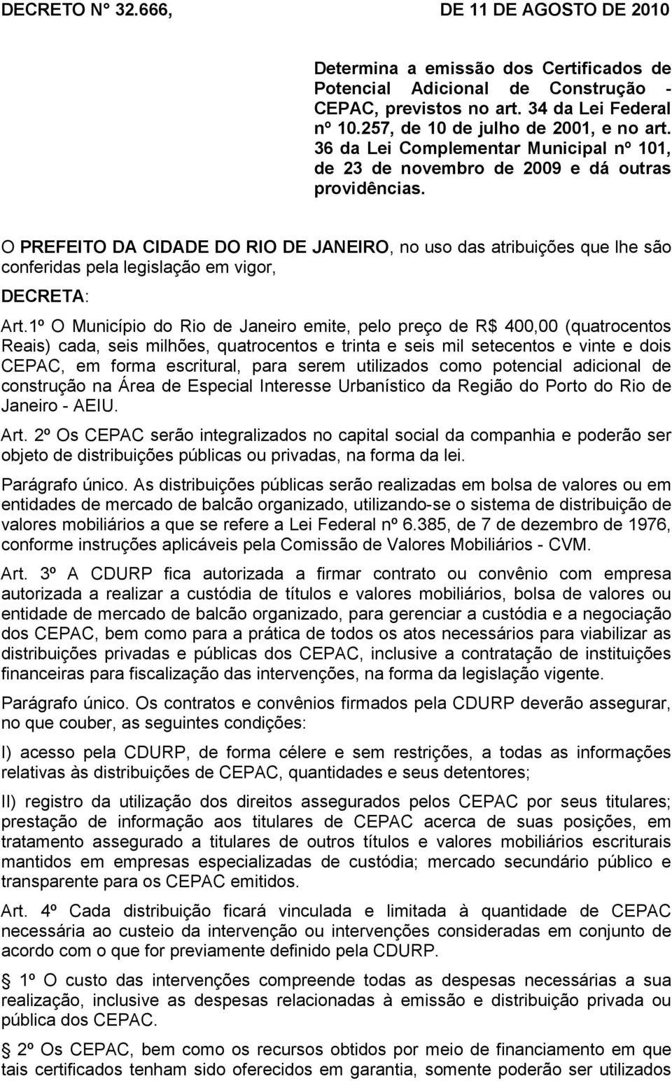 O PREFEITO DA CIDADE DO RIO DE JANEIRO, no uso das atribuições que lhe são conferidas pela legislação em vigor, DECRETA: Art.