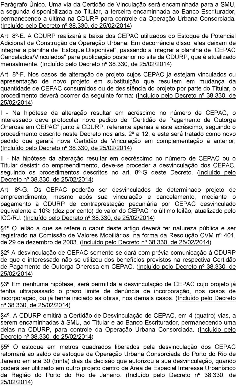 Operação Urbana Consorciada. (Incluído pelo Decreto nº 38.330, de Art. 8º-E. A CDURP realizará a baixa dos CEPAC utilizados do Estoque de Potencial Adicional de Construção da Operação Urbana.