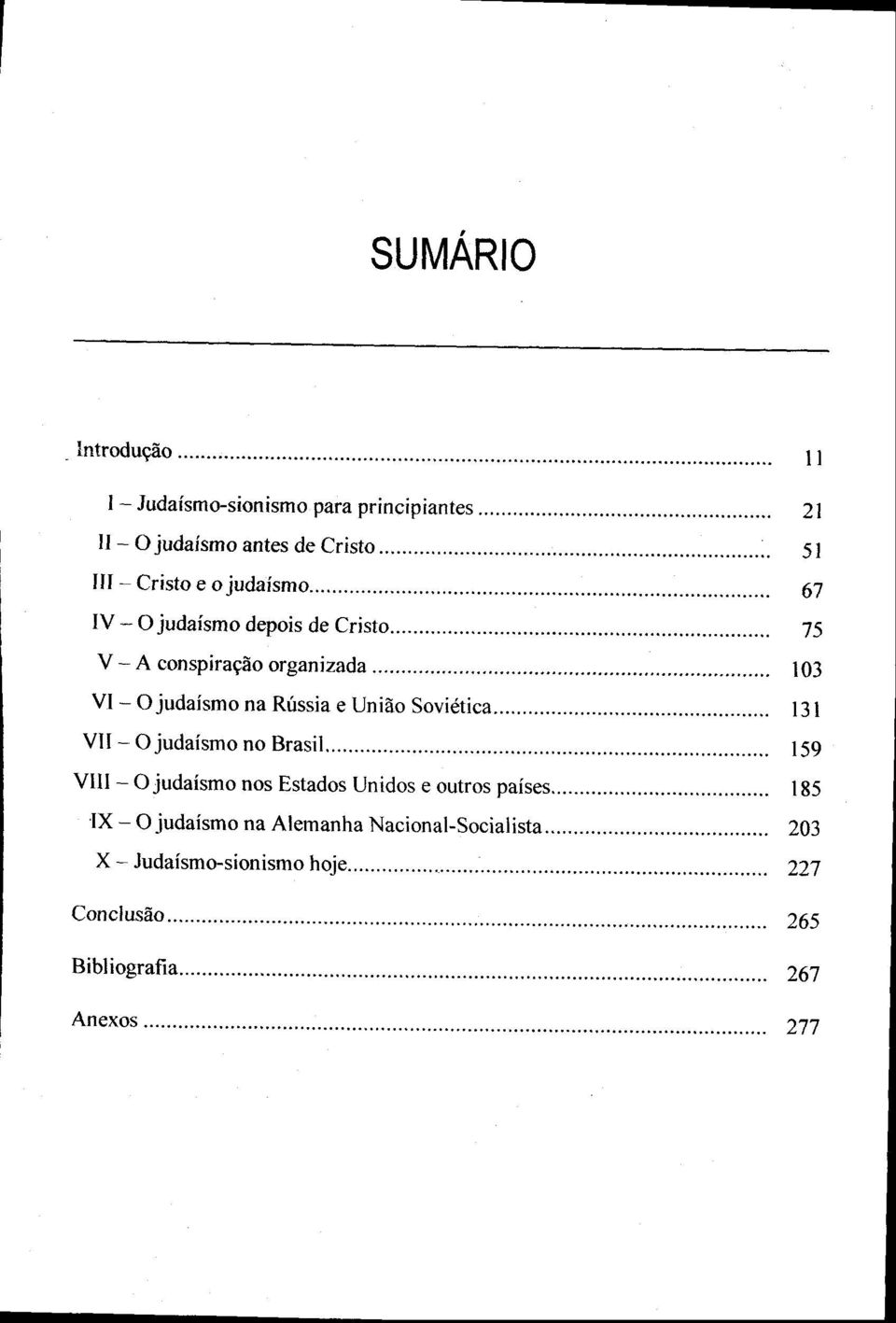 .. VI - O judaísmo na Rússia e Uniáo Soviética VII - O judaísmo no Brasil.