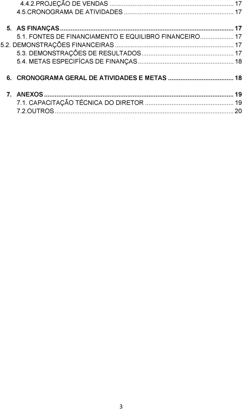 METAS ESPECIFÍCAS DE FINANÇAS... 18 6. CRONOGRAMA GERAL DE ATIVIDADES E METAS... 18 7. ANEXOS.