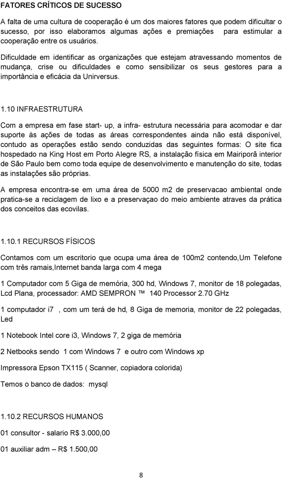 Dificuldade em identificar as organizações que estejam atravessando momentos de mudança, crise ou dificuldades e como sensibilizar os seus gestores para a importância e eficácia da Unirversus. 1.