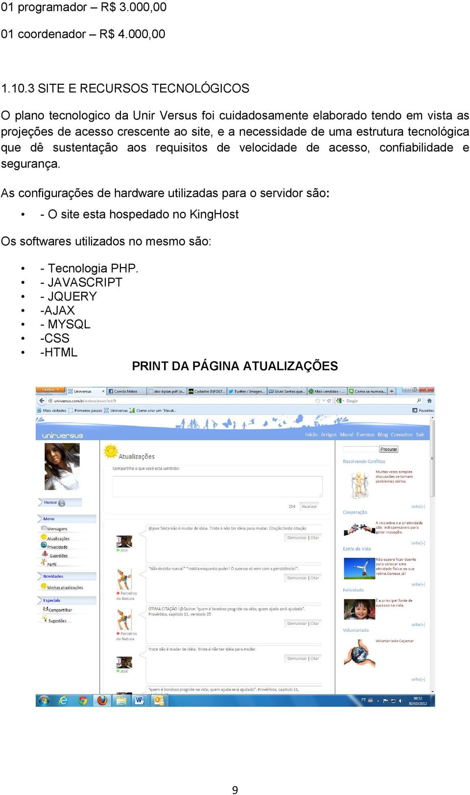 ao site, e a necessidade de uma estrutura tecnológica que dê sustentação aos requisitos de velocidade de acesso, confiabilidade e segurança.