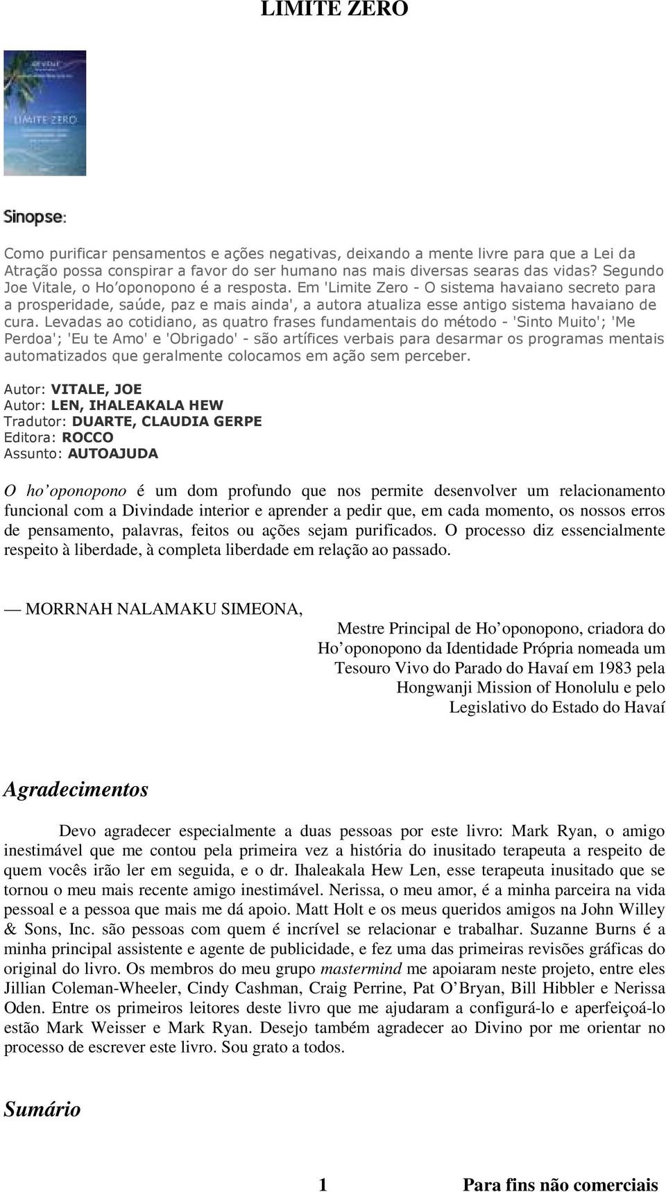 Levadas ao cotidiano, as quatro frases fundamentais do método - 'Sinto Muito'; 'Me Perdoa'; 'Eu te Amo' e 'Obrigado' - são artífices verbais para desarmar os programas mentais automatizados que