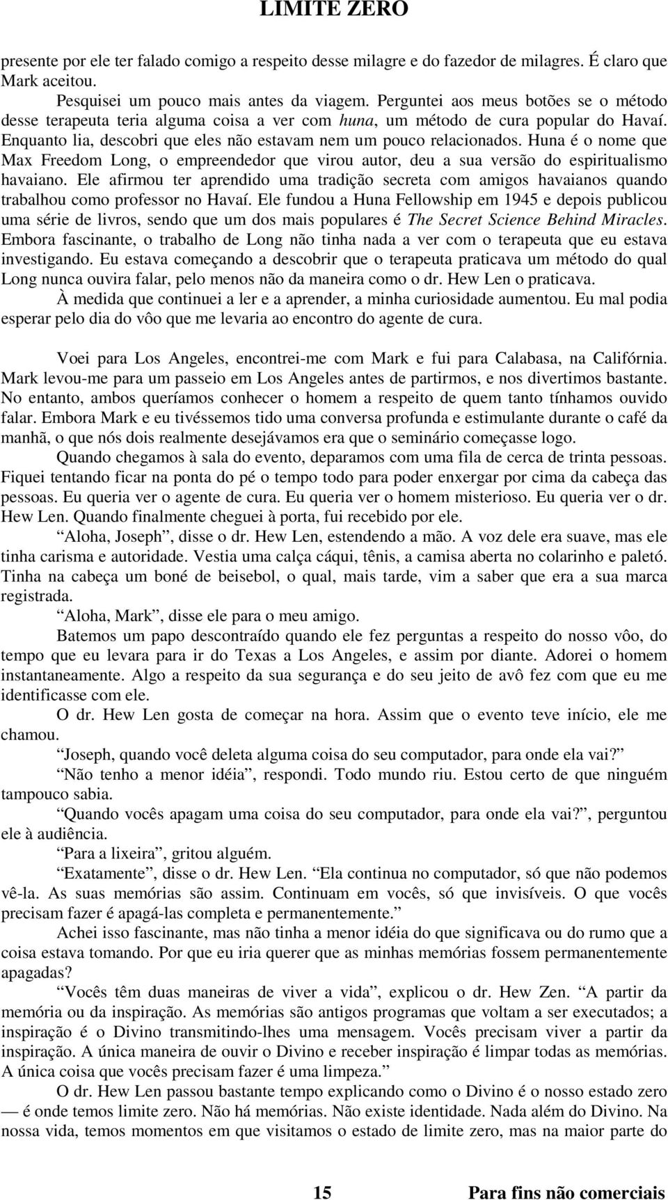 Huna é o nome que Max Freedom Long, o empreendedor que virou autor, deu a sua versão do espiritualismo havaiano.