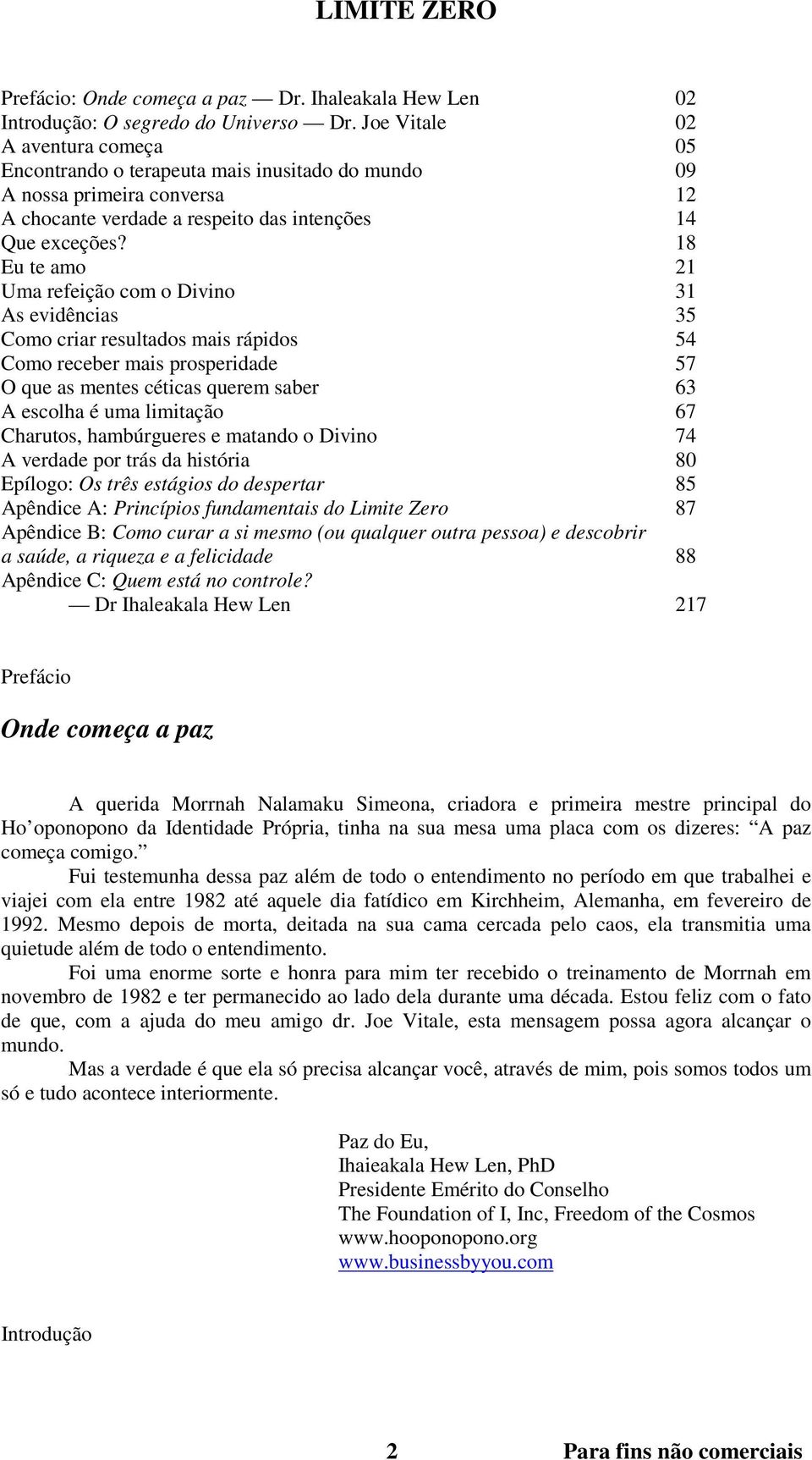 18 Eu te amo 21 Uma refeição com o Divino 31 As evidências 35 Como criar resultados mais rápidos 54 Como receber mais prosperidade 57 O que as mentes céticas querem saber 63 A escolha é uma limitação