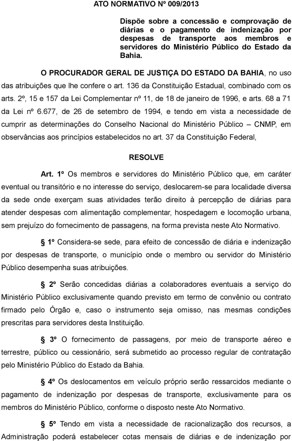 2º, 15 e 157 da Lei Complementar nº 11, de 18 de janeiro de 1996, e arts. 68 a 71 da Lei nº 6.