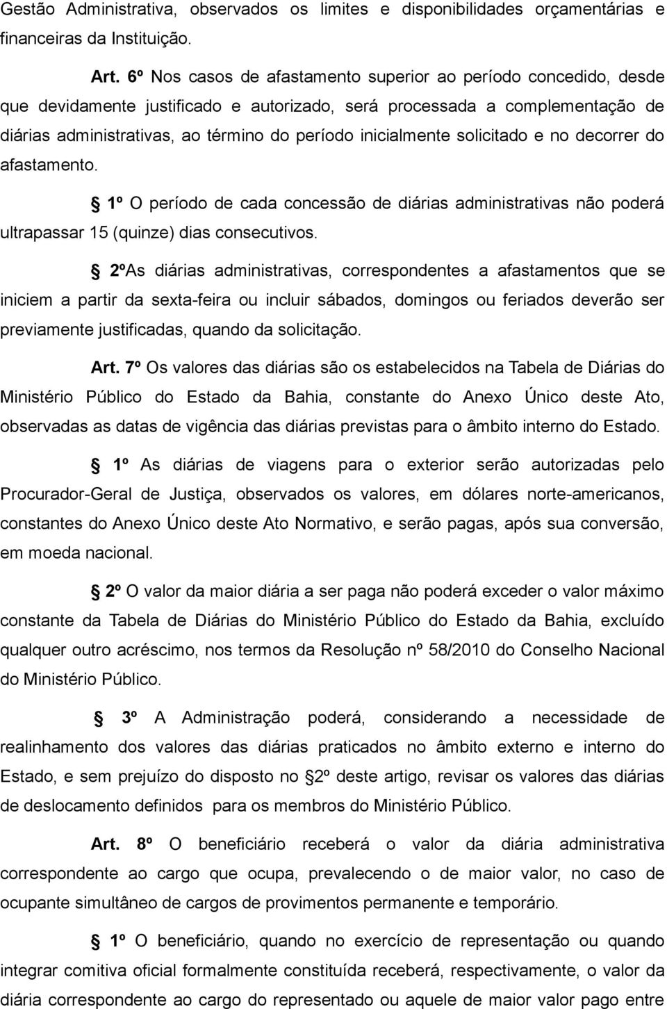 inicialmente solicitado e no decorrer do afastamento. 1º O período de cada concessão de diárias administrativas não poderá ultrapassar 15 (quinze) dias consecutivos.