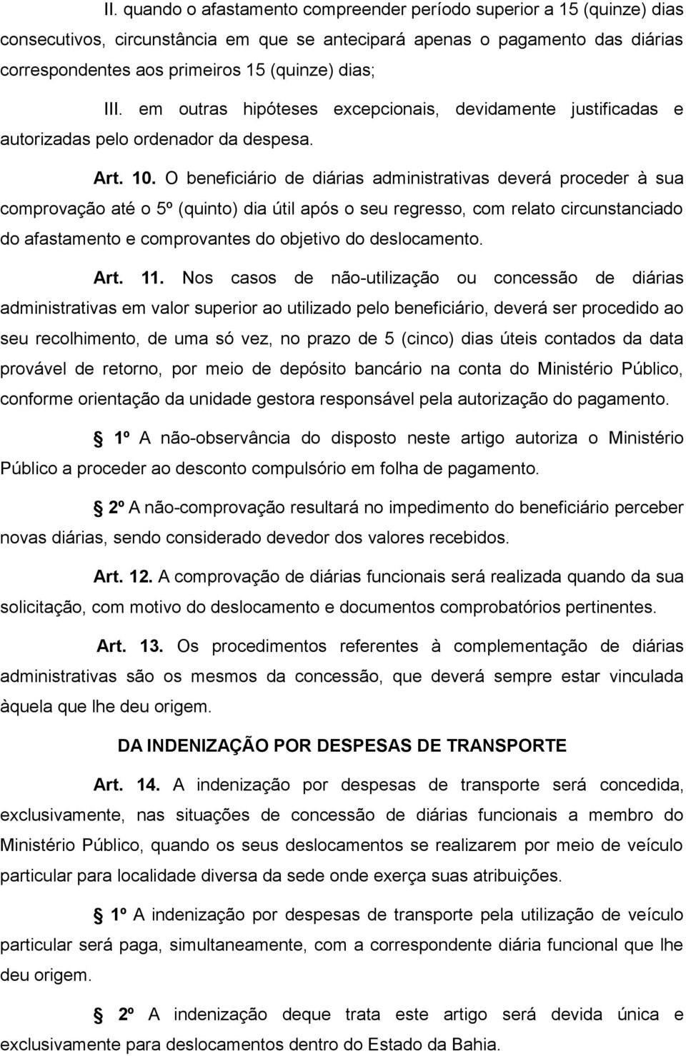 O beneficiário de diárias administrativas deverá proceder à sua comprovação até o 5º (quinto) dia útil após o seu regresso, com relato circunstanciado do afastamento e comprovantes do objetivo do