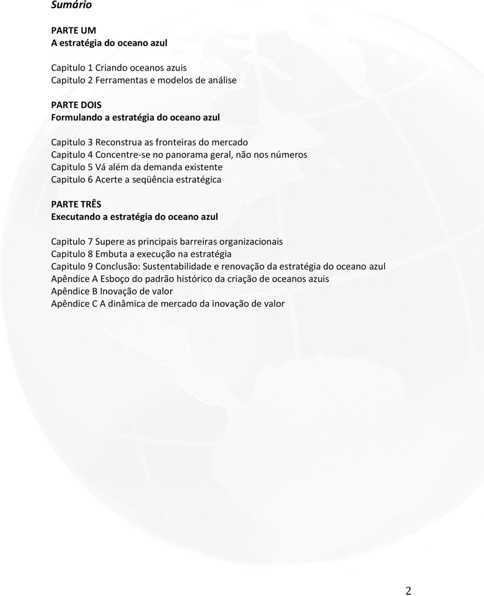 TRÊS Executando a estratégia do oceano azul Capitulo 7 Supere as principais barreiras organizacionais Capitulo 8 Embuta a execução na estratégia Capitulo 9 Conclusão: Sustentabilidade e