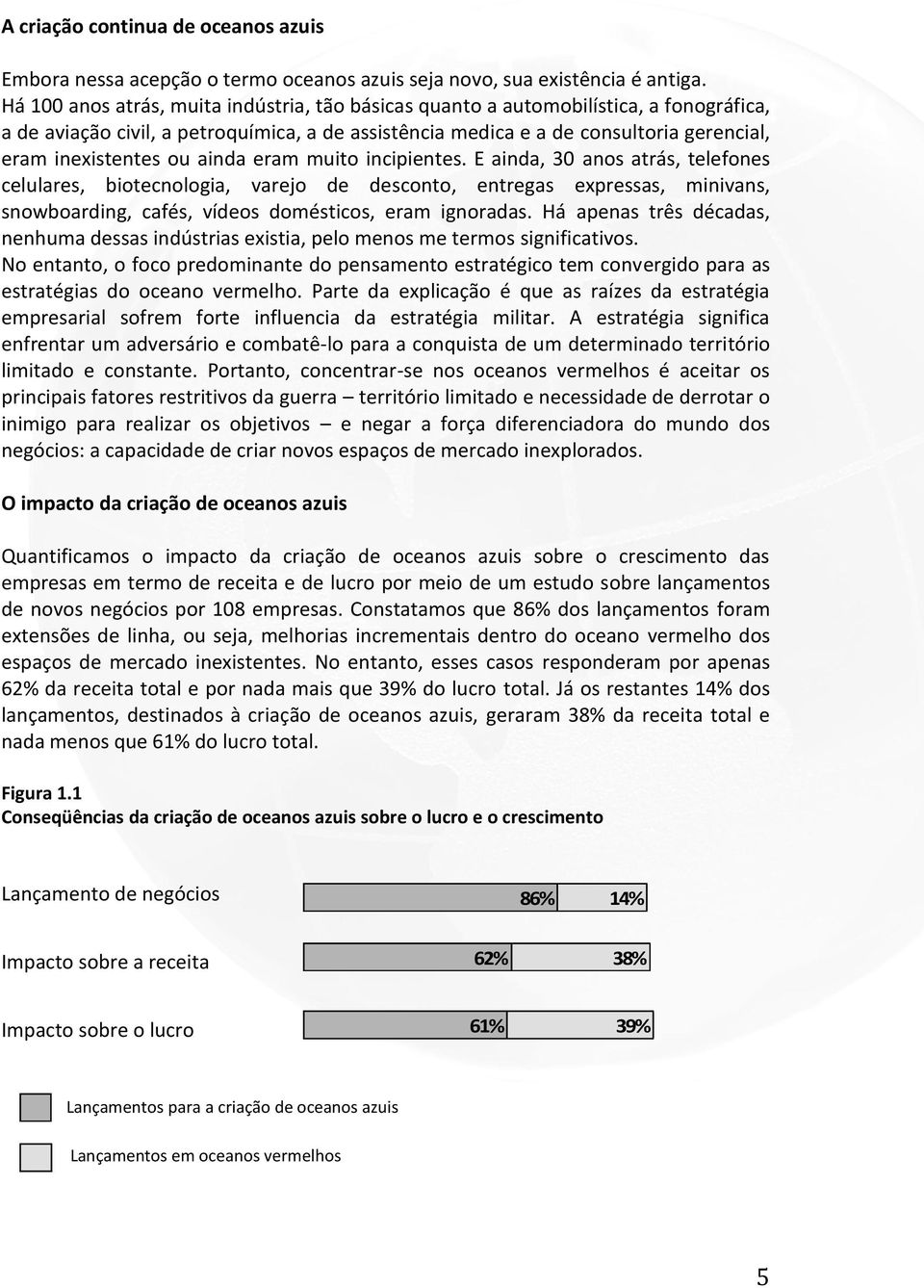 ainda eram muito incipientes. E ainda, 30 anos atrás, telefones celulares, biotecnologia, varejo de desconto, entregas expressas, minivans, snowboarding, cafés, vídeos domésticos, eram ignoradas.