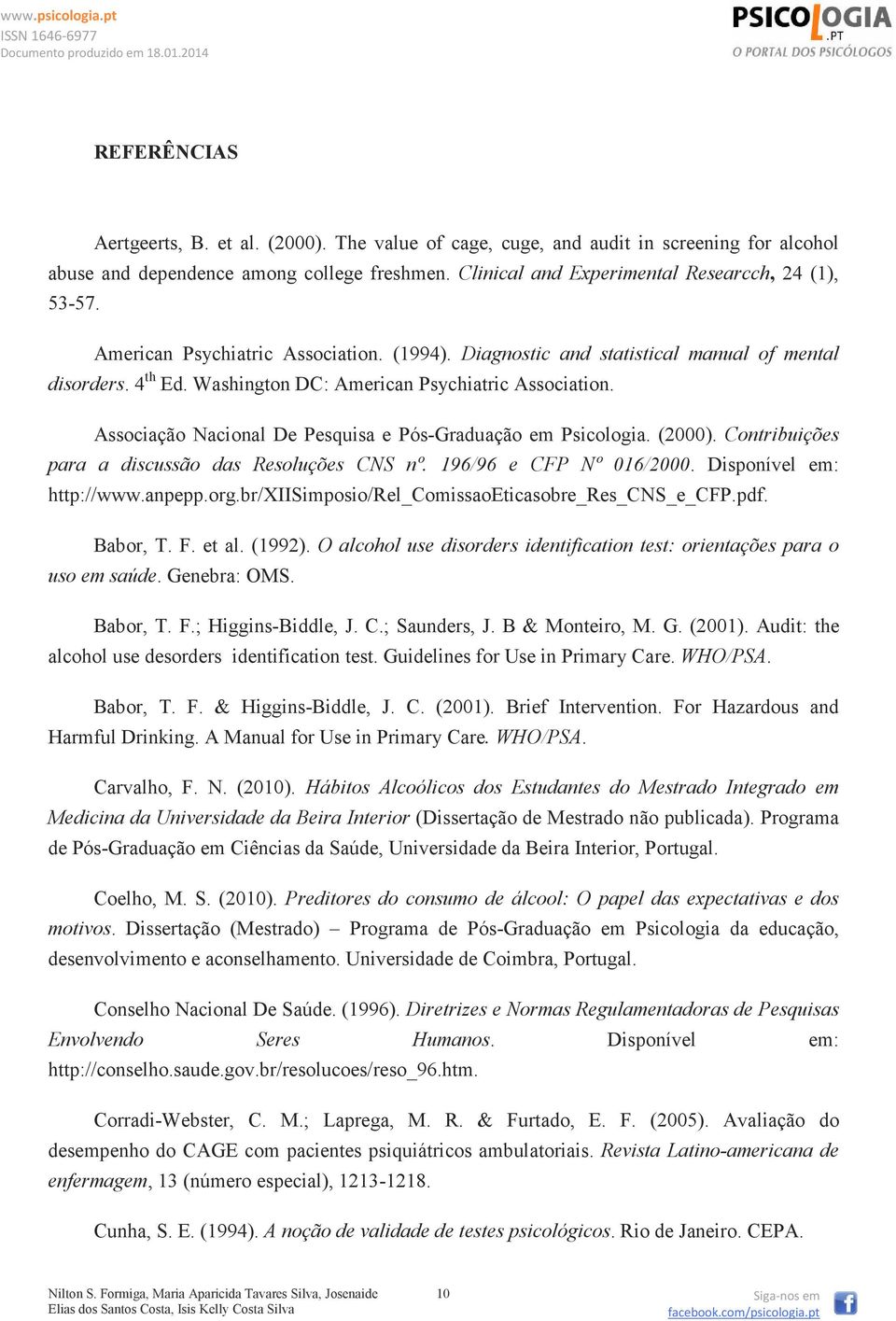 Associação Nacional De Pesquisa e Pós-Graduação em Psicologia. (2000). Contribuições para a discussão das Resoluções CNS nº. 196/96 e CFP Nº 016/2000. Disponível em: http://www.anpepp.org.