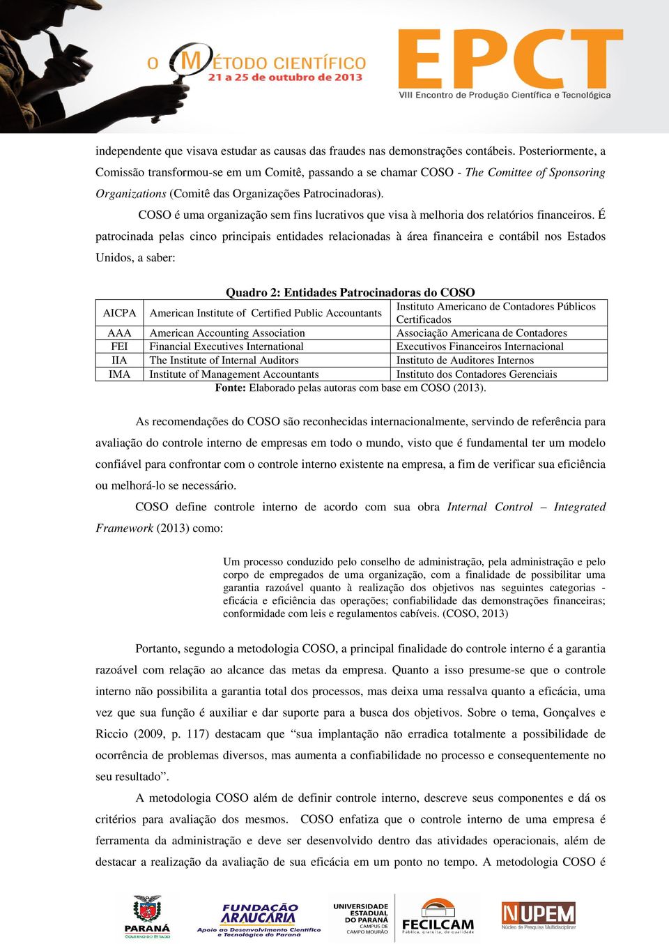 COSO é uma organização sem fins lucrativos que visa à melhoria dos relatórios financeiros.