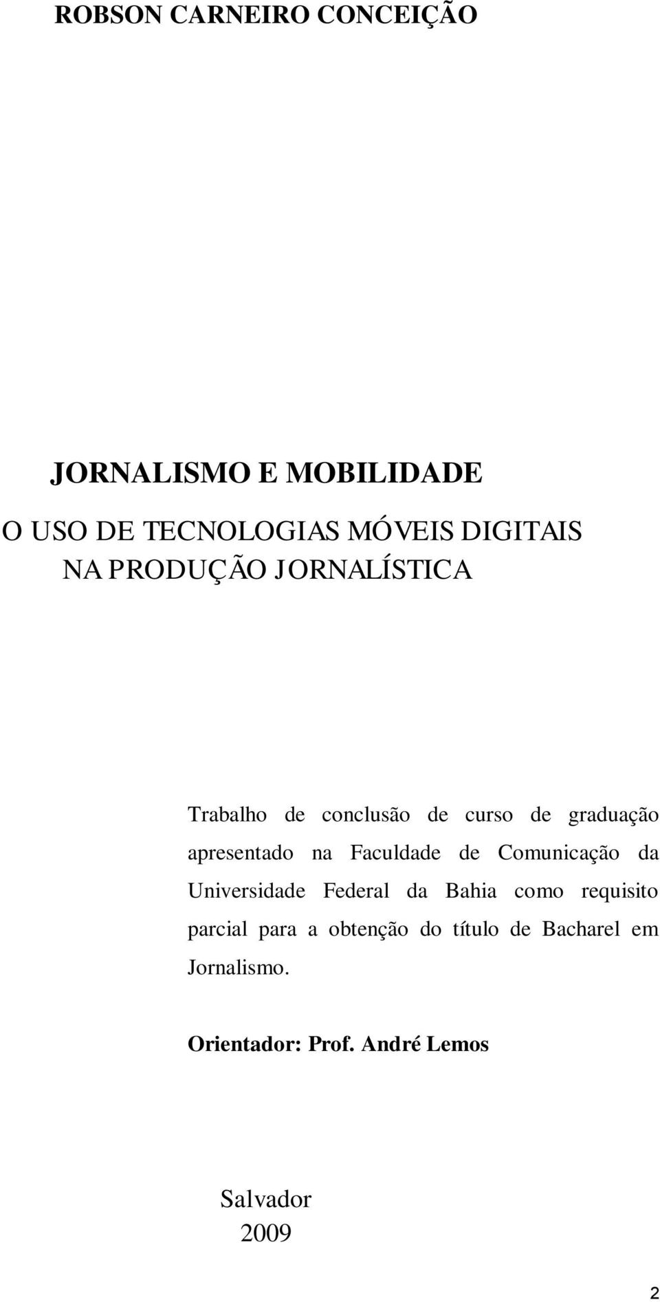 Faculdade de Comunicação da Universidade Federal da Bahia como requisito parcial para a