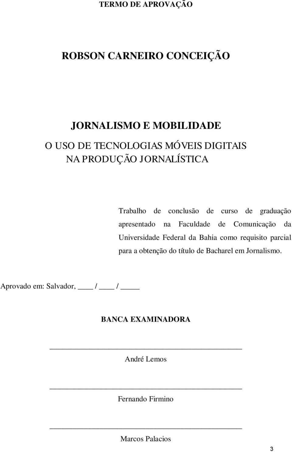 de Comunicação da Universidade Federal da Bahia como requisito parcial para a obtenção do título de